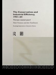 Image for The Conservatives and industrial efficiency, 1951-64: thirteen wasted years?