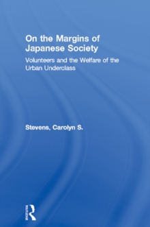 Image for On the Margins of Japanese Society: Volunteers and the Welfare of the Urban Underclass