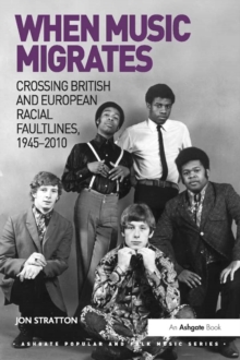 Image for When music migrates: crossing British and European racial faultlines, 1945-2010
