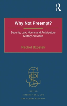Image for Why not preempt?: security, law, norms and anticipatory military activities