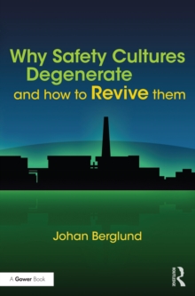 Image for Why Safety Cultures Degenerate: And How To Revive Them