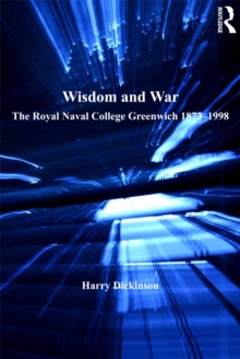 Image for Wisdom and war: the Royal Naval College Greenwich 1873-1998
