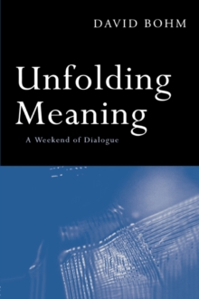 Image for Unfolding Meaning: A Weekend of Dialogue With David Bohm
