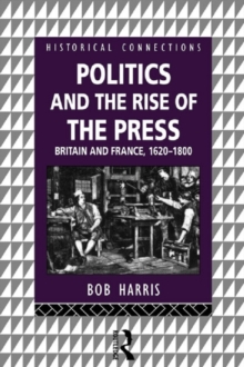 Image for Politics and the Rise of the Press: Britain and France, 1620-1800