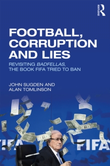 Image for Football, Corruption and Lies: Revisiting 'Badfellas', the book FIFA tried to ban