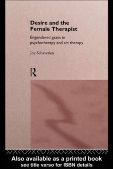 Image for Desire and the female therapist: engendered gazes in psychotherapy and art therapy