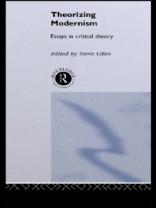 Image for Theorizing modernisms: essays in critical theory