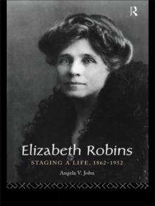 Image for Elizabeth Robins: staging a life, 1862-1952