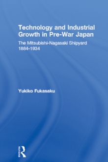 Image for Technology and Industrial Growth in Pre-War Japan:The Mitsubishi-Nagasaki Shipyard 1884-1934