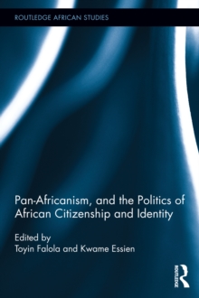 Image for Pan-Africanism, and the politics of African citizenship and identity