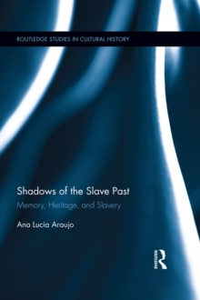 Image for Shadows of the slave past: memory, heritage, and slavery