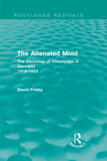 Image for The alienated mind: the sociology of knowledge in Germany, 1918-1933