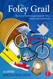 Image for The Foley grail: the art of performing sound for film, games, and animation