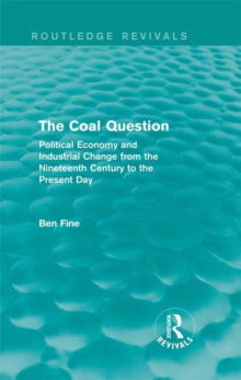 Image for The coal question: political economy and industrial change from the nineteenth century to the present day