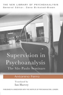 Image for The theory and technique of psychoanalytic supervision: the Sao Paulo seminars