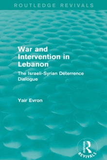 Image for War and intervention in Lebanon: the Israeli-Syrian deterrence dialogue