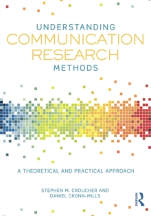 Image for Understanding communication research methods: a theoretical and practical approach