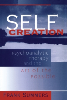 Image for Self creation: psychoanalytic therapy and the art of the possible