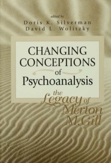 Image for Changing conceptions of psychoanalysis: the legacy of Merton M. Gill
