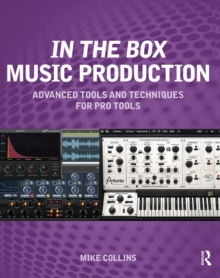 Image for In the box music production: advanced tools and techniques for Pro Tools