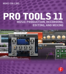 Image for Pro tools 11: music production, recording, editing, and mixing