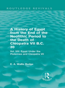 Image for A history of Egypt from the end of the Neolithic period to the death of Cleopatra VII, B.C. 30.: (Egypt under the Ptolemies and Cleopatra VII)