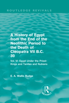 Image for A history of Egypt from the end of the Neolithic period to the death of Cleopatra VII B.C. 30.: (Egypt under the priest-kings and Tanites and Nubians)
