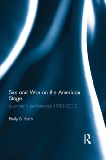 Image for Sex and war on the American stage: Lysistrata in performance, 1930-2012