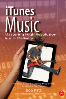 Image for iTunes music: mastering high resolution audio delivery : produce great sounding music with Mastered for iTunes
