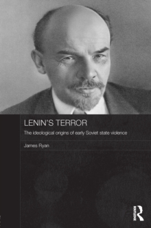Image for Lenin's terror: the ideological origins of early Soviet state violence