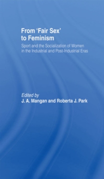 Image for From fair sex to feminism: sport and the socialization of women in the industrial and post-industrial eras
