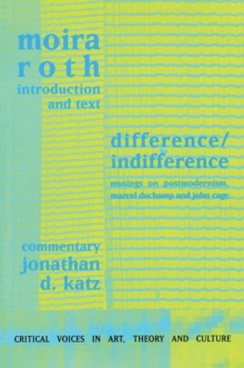 Image for Difference / Indifference: Musings on Postmodernism, Marcel Duchamp and John Cage