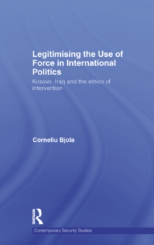 Image for Legitimising the use of force in international politics: Kosovo, Iraq and the ethics of intervention