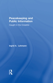 Image for Peacekeeping and Public Information: Caught in the Crossfire