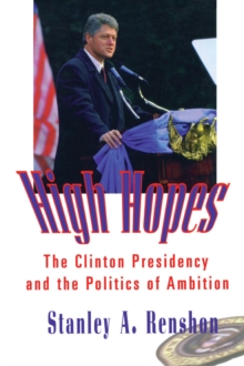 Image for High Hopes: The Clinton Presidency and the Politics of Ambition