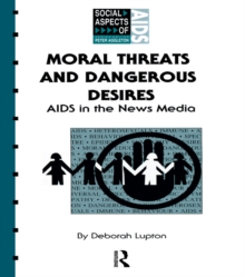 Image for Moral Threats and Dangerous Desires: AIDS in the News Media
