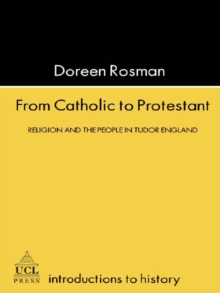 Image for From Catholic to Protestant: religion and the people in Tudor England