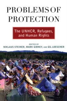 Image for Problems of protection: the INHCR, refugees, and human rights in the 21st century