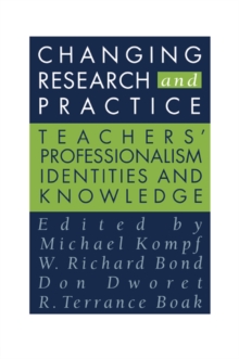 Image for Changing Research and Practice: Teachers' Professionalism, Identities and Knowledge