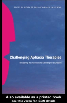 Image for Challenging aphasia therapies: broadening the discourse and extending the boundaries