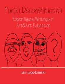 Image for Pun(k) deconstruction: experifigural writings in art & art education