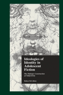 Image for Ideologies of Identity in Adolescent Fiction: The Dialogic Construction of Subjectivity