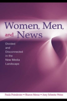 Image for Women, Men and News: Divided and Disconnected in the News Media Landscape