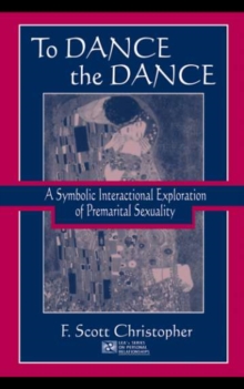Image for To Dance the Dance: A Symbolic Interactional Exploration of Premarital Sexuality
