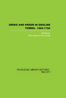 Image for Crisis and order in English towns, 1500-1700: essays in urban history