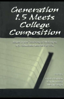 Image for Generation 1.5 meets college composition: issues in the teaching of writing to U.S.-educated learners of ESL