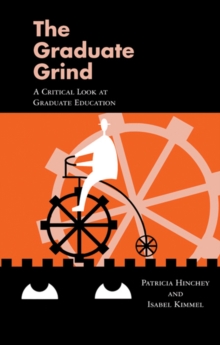 Image for The graduate grind: a critical look at graduate education