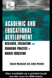 Image for Academic and educational development: research, evaluation and changing pratice in higher education