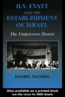 Image for H.V. Evatt and the establishment of Israel: the undercover Zionist