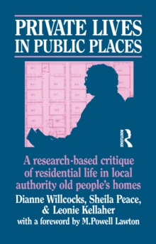 Image for Private Lives in Public Places: Research-based Critique of Residential Life in Local Authority Old People's Homes